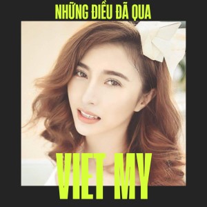 Dengarkan lagu Những Điều Đã Qua nyanyian Việt My dengan lirik