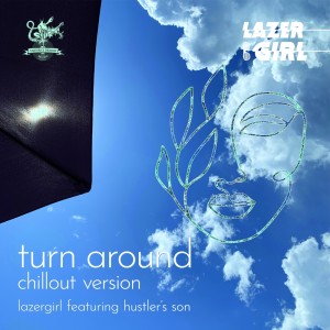 收听Lazergirl的Turn Around (Chillout Version)歌词歌曲