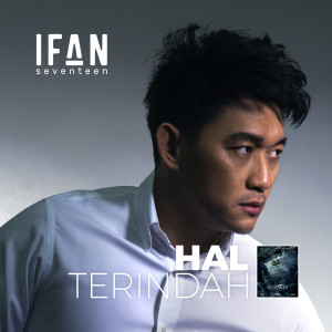 收聽Ifan Seventeen的Hal Terindah (From "Kemarin")歌詞歌曲