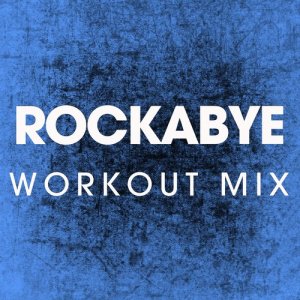 收聽Power Music Workout的Rockabye (Extended Workout Mix)歌詞歌曲