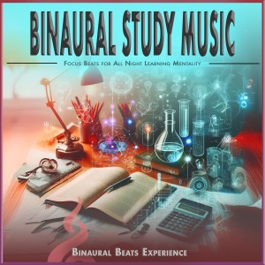 อัลบัม Binaural Study Music: Focus Beats for All Night Learning Mentality ศิลปิน Binaural Beats Experience