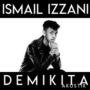 Listen to Demi Kita Akustik song with lyrics from Ismail Izzani