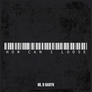 Listen to How Can I Loose (Explicit) song with lyrics from ML B BabyK