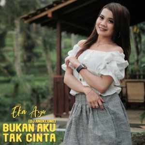 收聽Eka Ayu的Bukan Aku Tak Cinta (Dj Angklung)歌詞歌曲