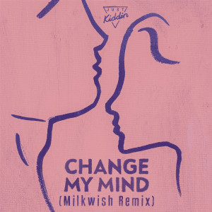 Just Kiddin的專輯Change My Mind (Milkwish Remix)