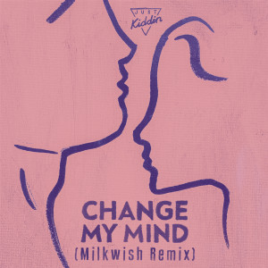 收聽Just Kiddin的Change My Mind (Milkwish Remix)歌詞歌曲