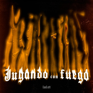 收听Lolet的Jugando Con Fuego (Explicit)歌词歌曲