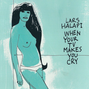 Album When Your TV Makes You Cry from Lars Halapi