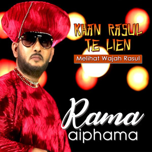Dengarkan lagu Khan Rasul Te Lien nyanyian Rama Aiphama dengan lirik