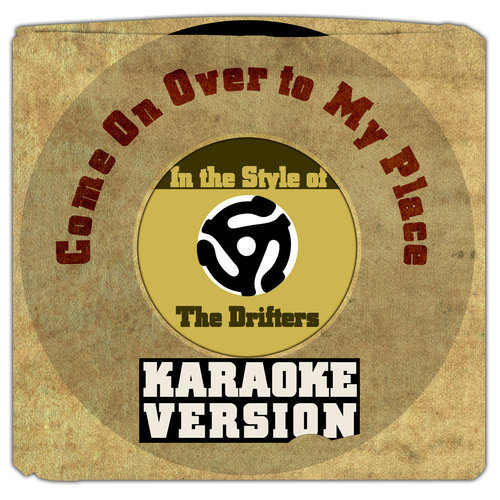 Come on over to My Place (In the Style of Drifters, The) [Karaoke Version]