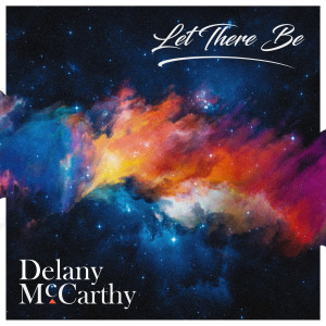 Dengarkan Let There Be lagu dari Delany McCarthy dengan lirik