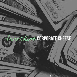 Album Franchise (Explicit) from Corporate Cheese