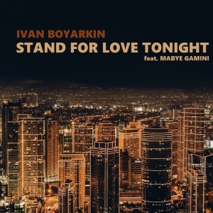 Listen to Stand For Love Tonight (Club Mix) song with lyrics from Ivan Boyarkin