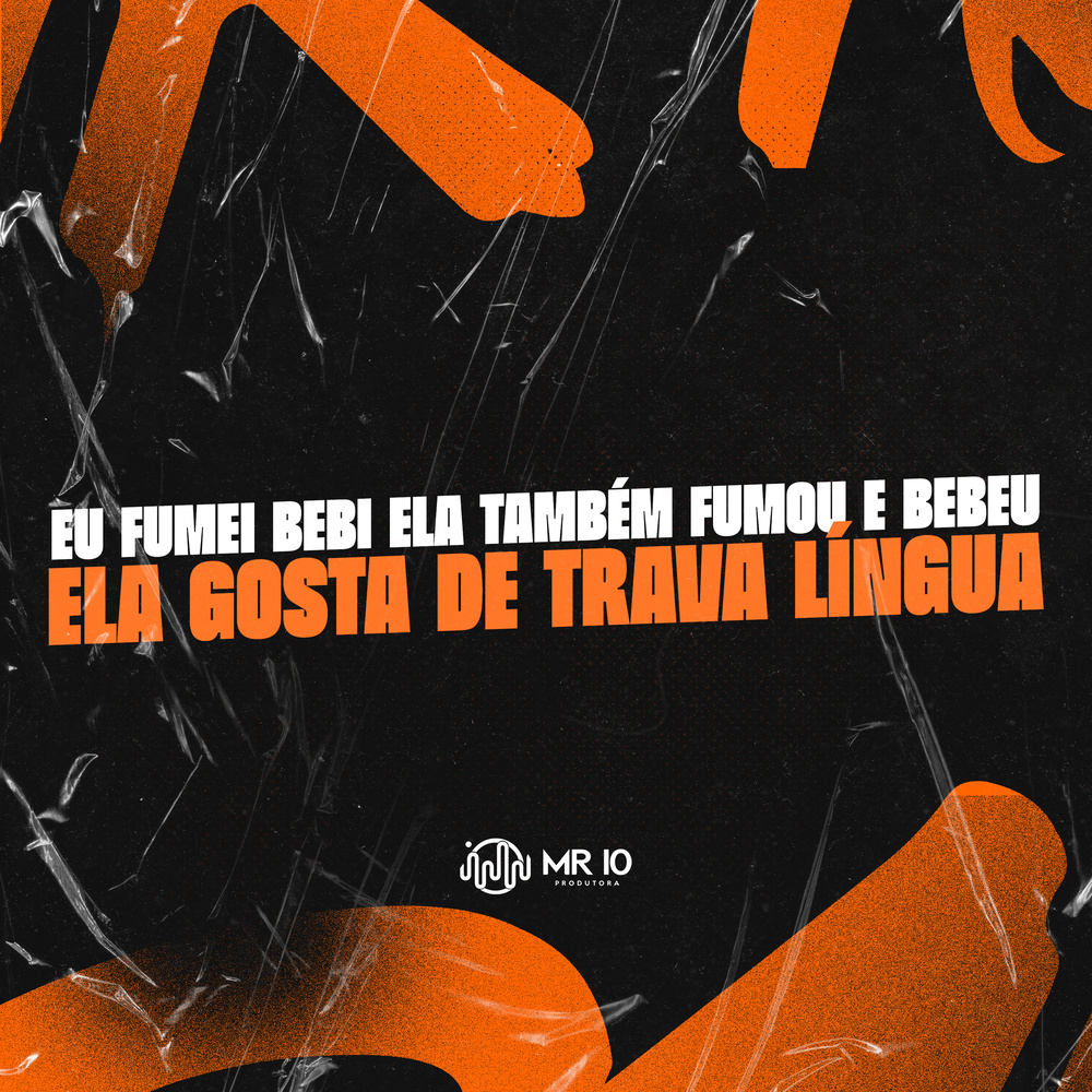 EU FUMEI BEBI ELA TAMBÉM FUMOU E BEBEU - ELA GOSTA DE TRAVA LÍNGUA (Explicit)