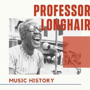 Professor Longhair的专辑Professor Longhair - Music History