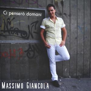 Dengarkan Ci penserò domani lagu dari Massimo Giancola dengan lirik