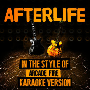 Afterlife (In the Style of Arcade Fire) [Karaoke Version] - Single