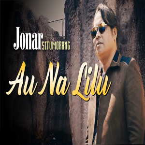 Dengarkan Au Na Lilu lagu dari Jonar Situmorang dengan lirik