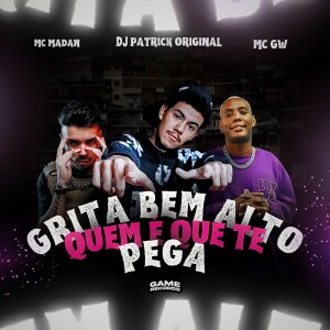 收听DJ Patrick Original的Grita Bem Alto Quem É Que Te Pega (Explicit)歌词歌曲