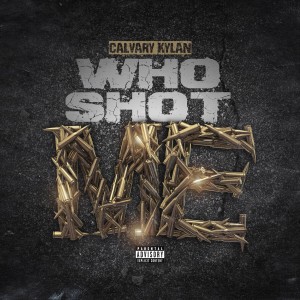 Album Who Shot Me (Explicit) from Calvary Kylan