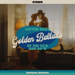 อัลบัม Listen Easy Golden Ballads Of The 50's And 60's ศิลปิน ดารานักร้องหลายคน