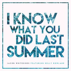收聽Jacob Whitesides的I Know What You Did Last Summer (feat. Kelly Rowland)歌詞歌曲