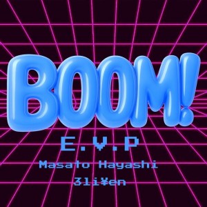 ดาวน์โหลดและฟังเพลง BOOM! (feat. Masato Hayashi & 3Li¥en) (Explicit) พร้อมเนื้อเพลงจาก E.v.p
