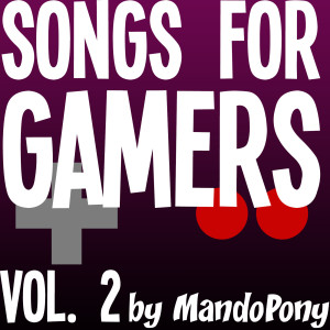 Songs for Gamers, Vol. 2 dari MandoPony