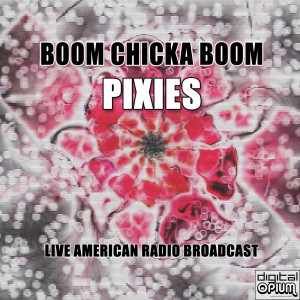 Boom Chicka Boom (Live) dari Pixies