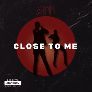 Album Close To Me (Explicit) oleh A1KK