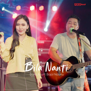Dengarkan Bila Nanti lagu dari Dara Ayu dengan lirik