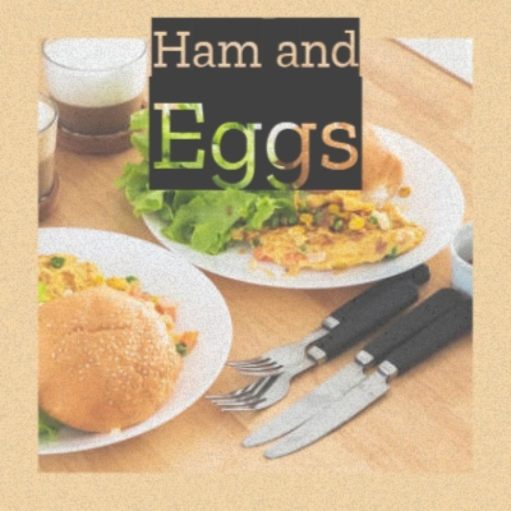 Ham and Eggs