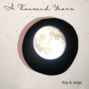 อัลบัม A Thousand Years ศิลปิน Kay and Jorge