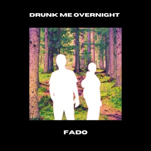 Fado的專輯Drunk Me Overnight