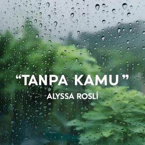 Listen to Tanpa Kamu song with lyrics from Alyssa Rosli