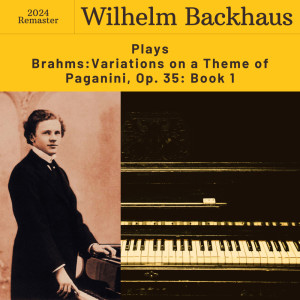 Wilhelm Backhaus的專輯Brahms: Variations on a Theme of Paganini, Op. 35: Book I (2024 Remaster)