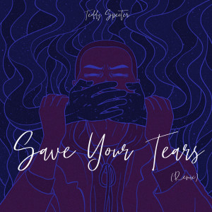 Dengarkan Save Your Tears (Remix) lagu dari Teddy Specter dengan lirik