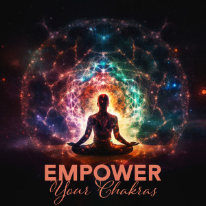 อัลบัม Empower Your Chakras (Meditation Music, Harmonic Resonances, Binaural Beats, Celestial Tones for Deep Healing, Energy Clearing) ศิลปิน System for Chakra
