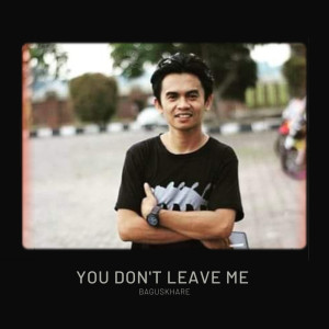 ดาวน์โหลดและฟังเพลง You Don't Leave Me (Acoustic) พร้อมเนื้อเพลงจาก Baguskhare