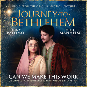 อัลบัม Can We Make This Work (From “Journey To Bethlehem”) ศิลปิน The Cast Of Journey To Bethlehem
