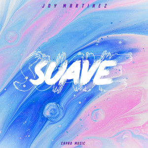 ดาวน์โหลดและฟังเพลง Suave พร้อมเนื้อเพลงจาก Joy Martinez