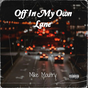 Listen to Off in My Own Lane (Explicit) song with lyrics from Mike Moultry