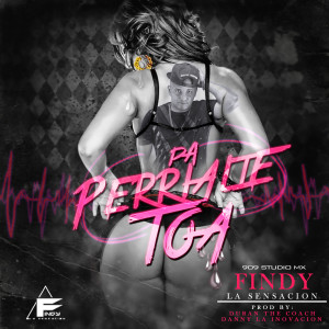 Listen to Pa' Perrialte Toa song with lyrics from Findy La Sensación