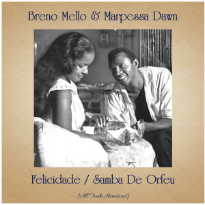 Album Felicidade / Samba De Orfeu (All Tracks Remastered) oleh Breno Mello & Marpessa Dawn