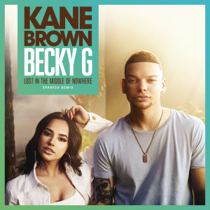 收聽Kane Brown的Lost in the Middle of Nowhere (feat. Becky G) (Spanish Remix)歌詞歌曲