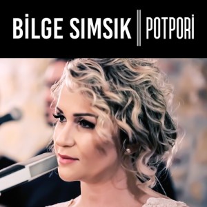 Listen to Potpori (Live 2016) song with lyrics from Bilge Sımsık