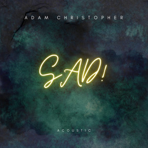 Album SAD! (Acoustic) (Explicit) from Adam Christopher