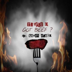 收聽Triple K的Got Beef(feat. Sambo Black)歌詞歌曲