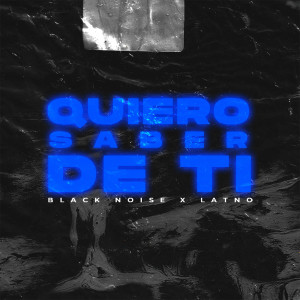 Black Noise的專輯Black Noise x LATNO - Quiero Saber De Ti