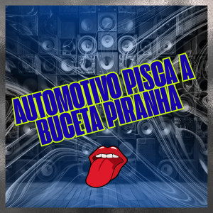 Listen to AUTOMOTIVO PISCA A BUCETA PIRANHA (Explicit) song with lyrics from DJ RIICK ORIGINAL